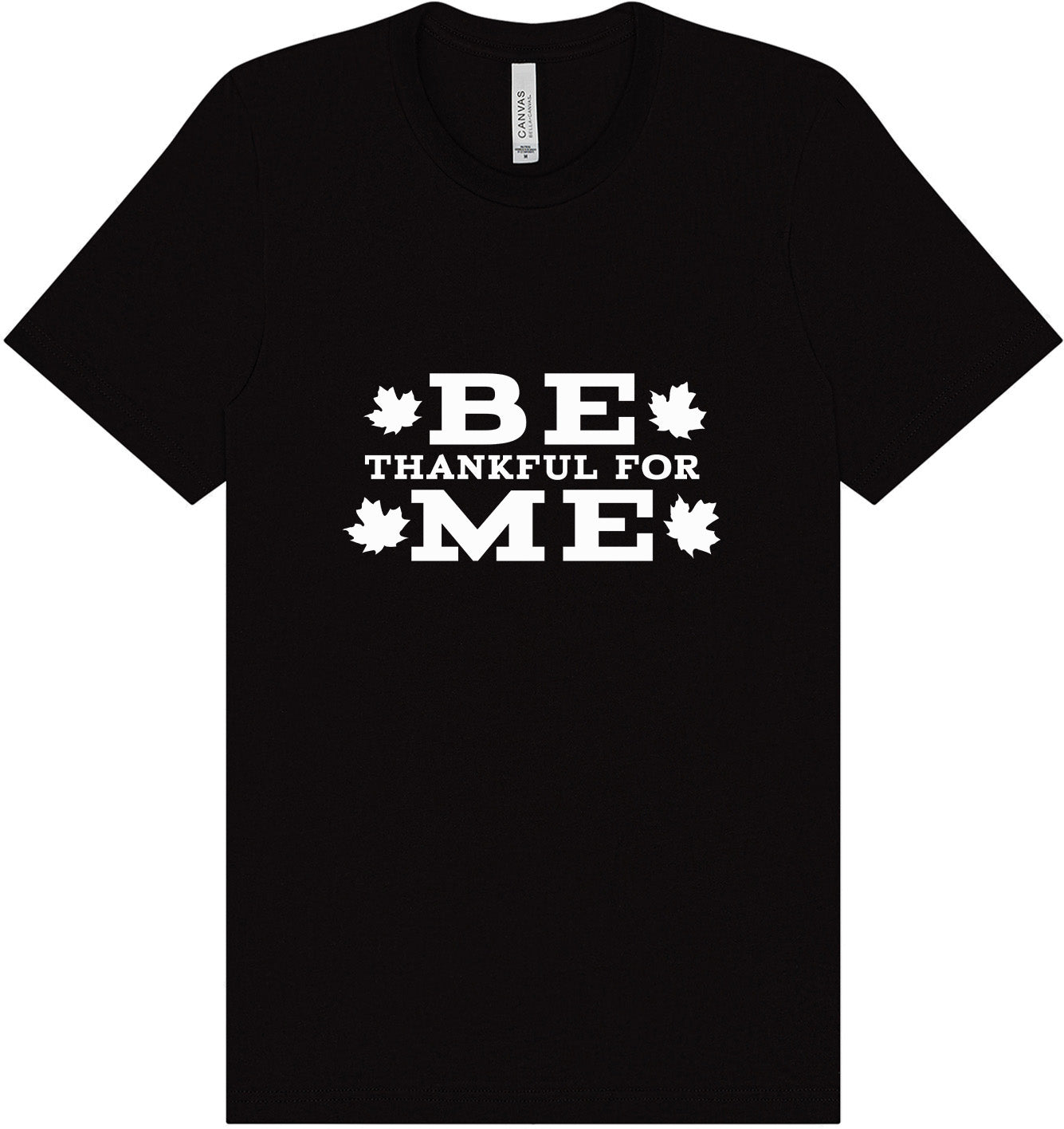 Be Thankful For Me Adult Bella Canvas Shirt