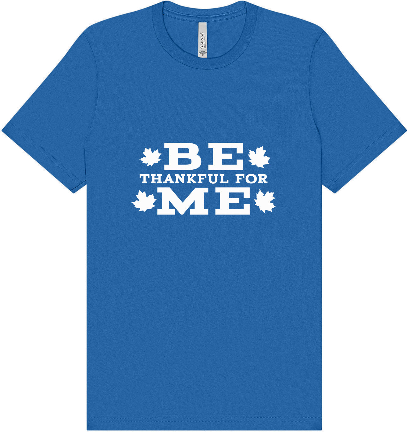 Be Thankful For Me Adult Bella Canvas Shirt