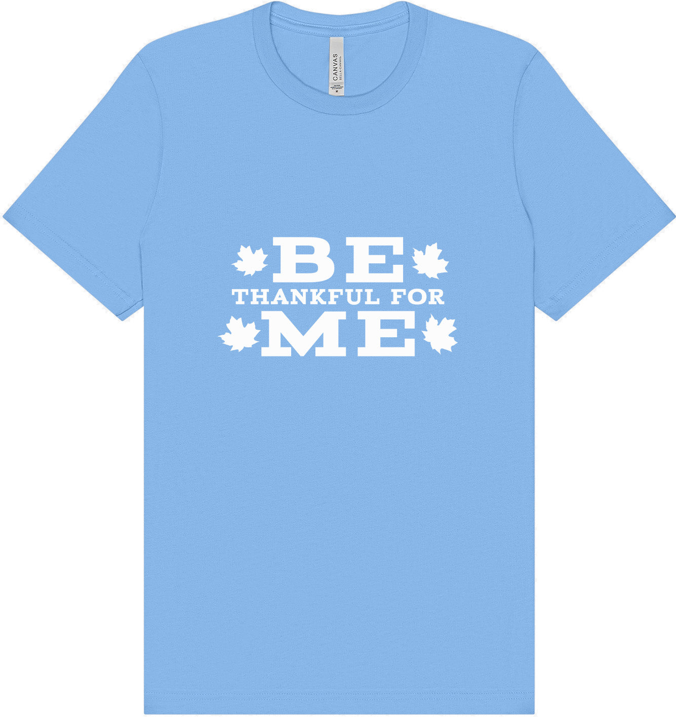 Be Thankful For Me Adult Bella Canvas Shirt