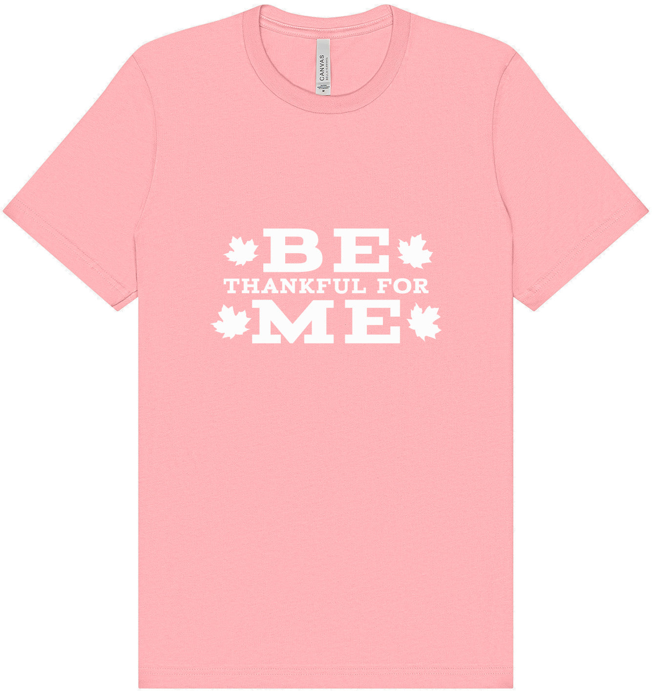 Be Thankful For Me Adult Bella Canvas Shirt