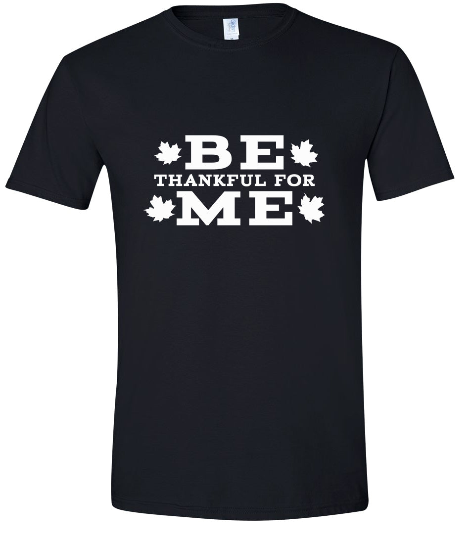 Be Thankful For Me Adult Gildan Soft Shirt