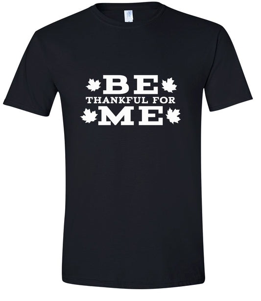 Be Thankful For Me Adult Gildan Soft Shirt