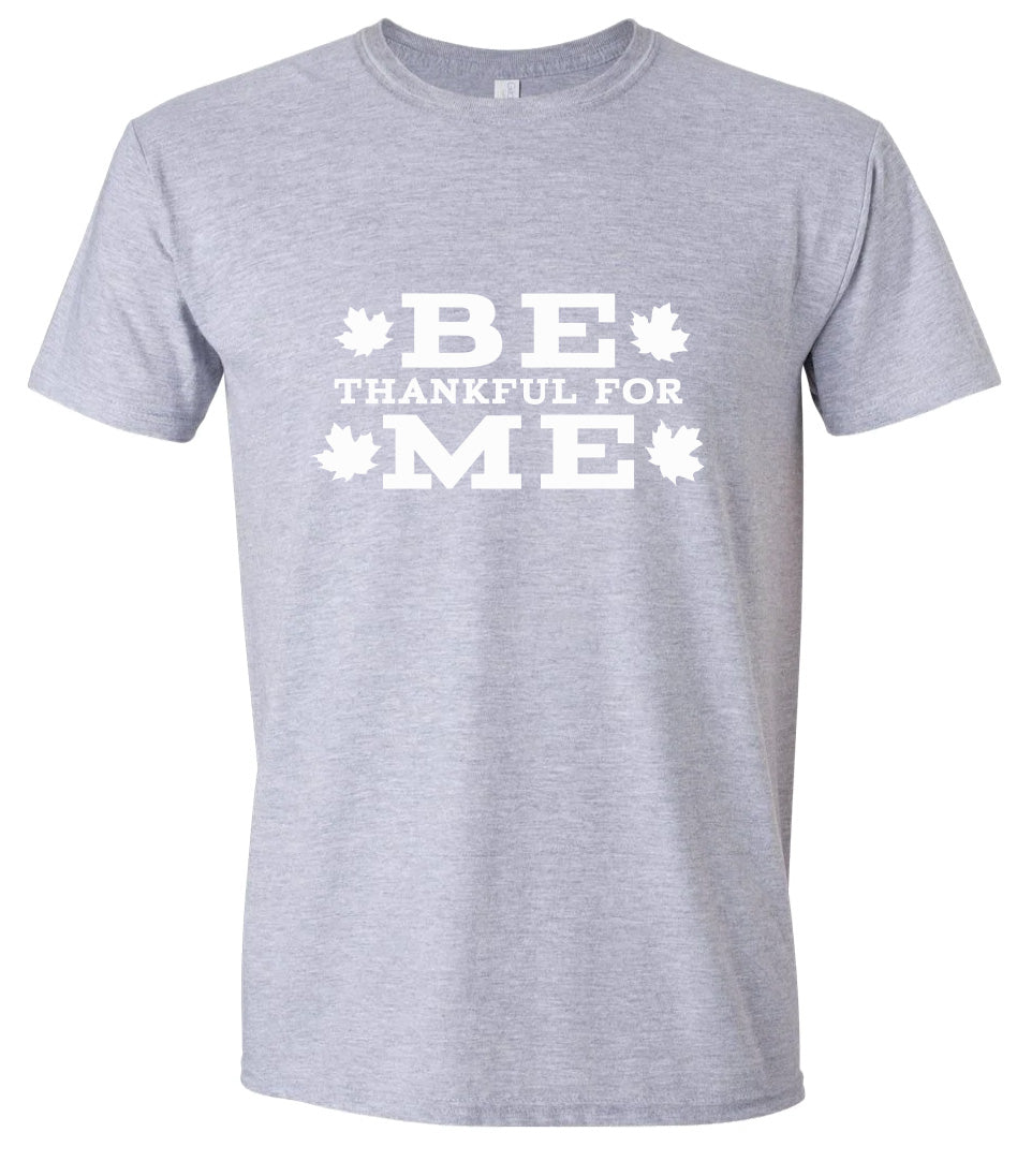 Be Thankful For Me Adult Gildan Soft Shirt