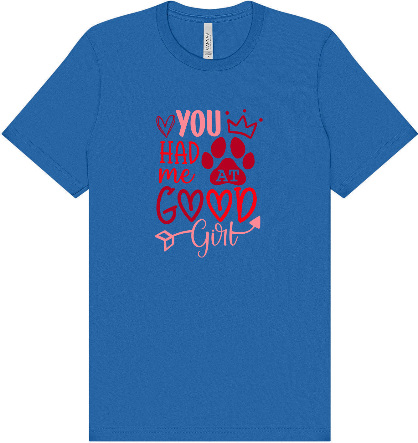 You Had Me At Good Girl Adult Bella Canvas Shirt