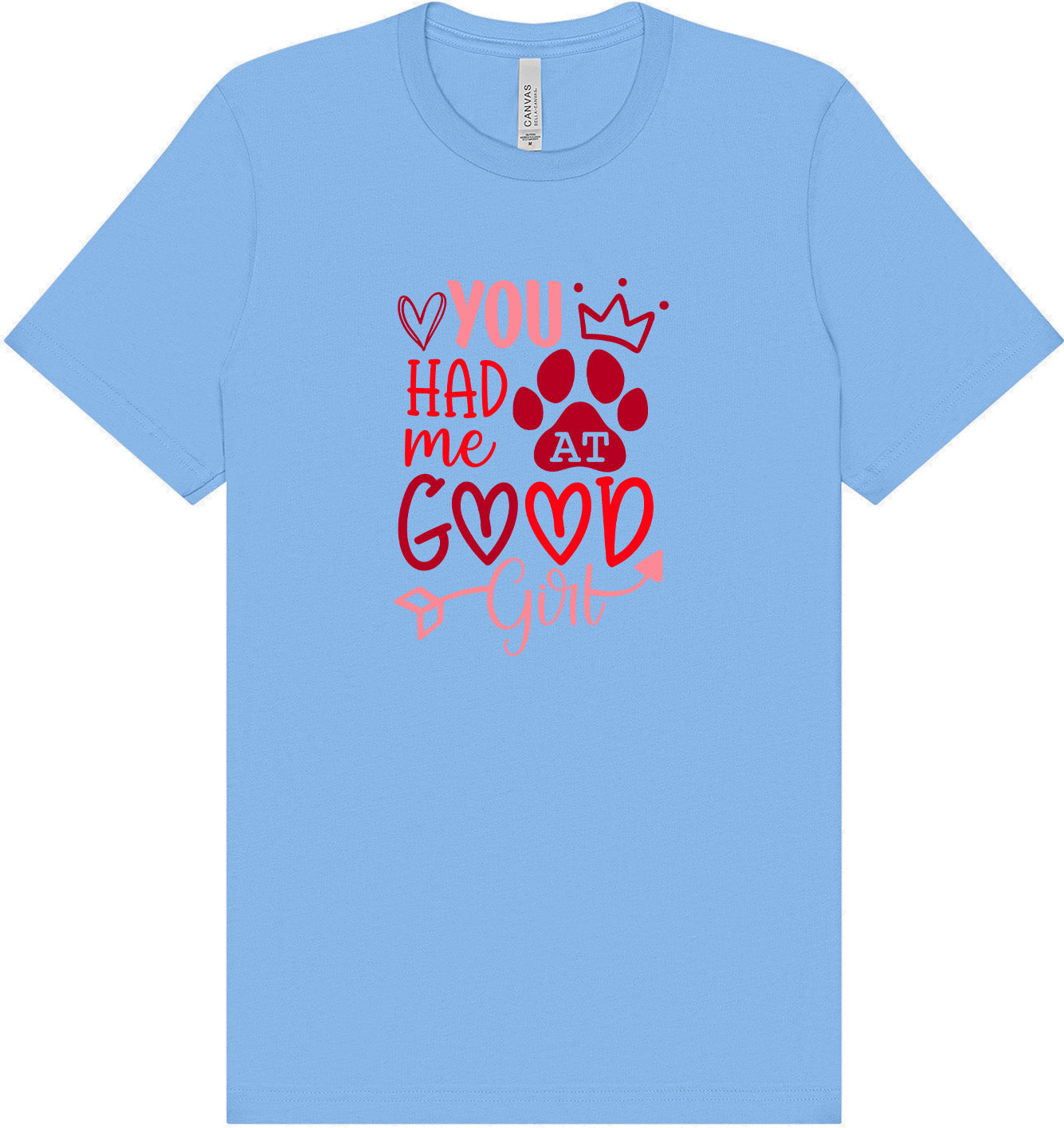 You Had Me At Good Girl Adult Bella Canvas Shirt