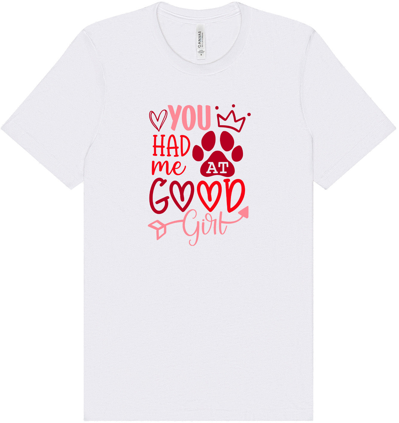 You Had Me At Good Girl Adult Bella Canvas Shirt