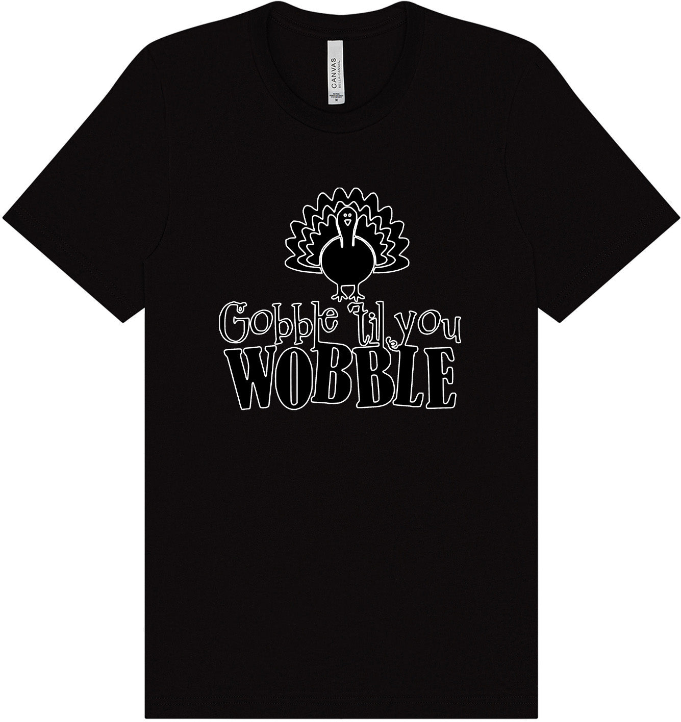 Gobble Til Ya Wobble Adult Bella Canvas Shirt
