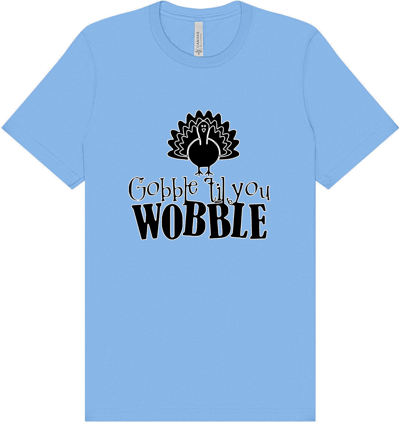 Gobble Til Ya Wobble Adult Bella Canvas Shirt