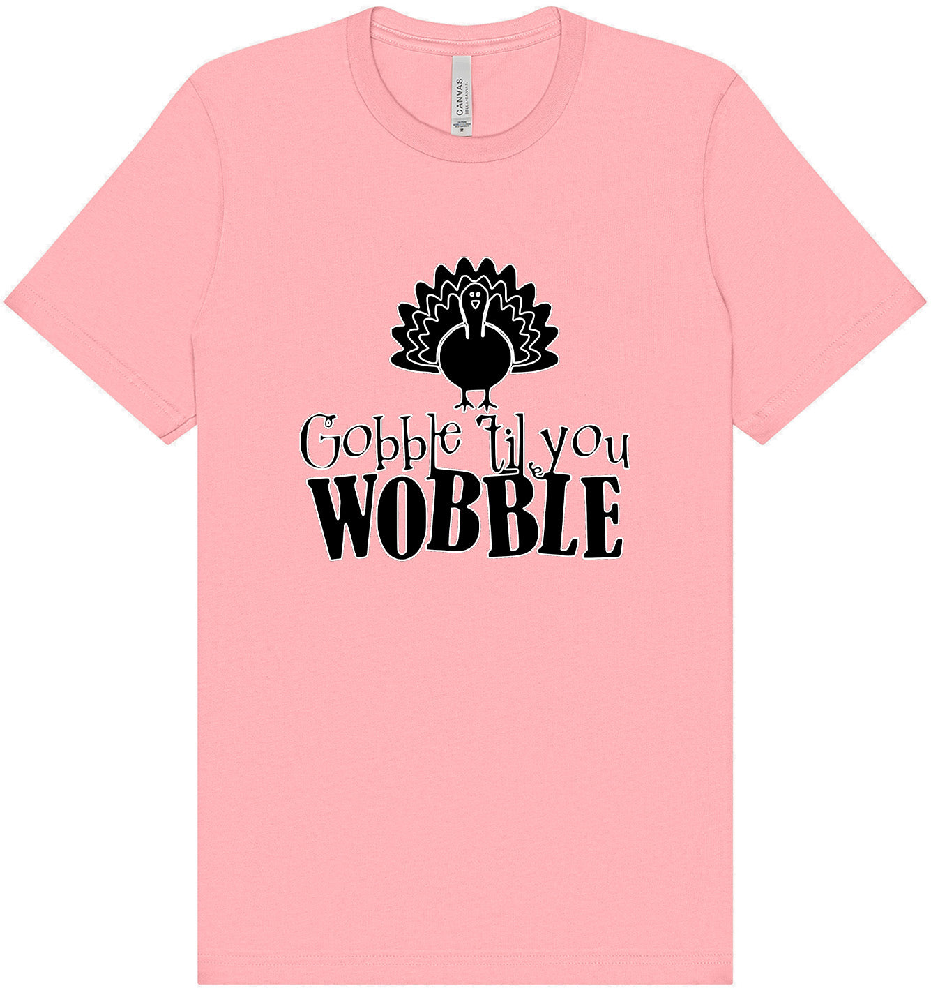 Gobble Til Ya Wobble Adult Bella Canvas Shirt