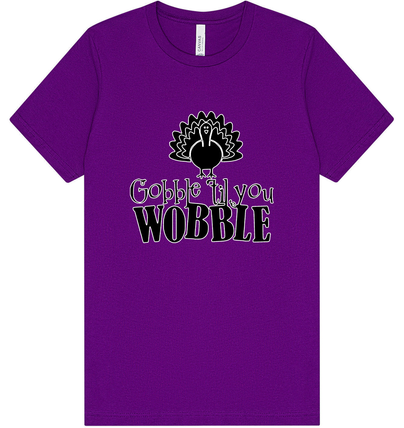 Gobble Til Ya Wobble Adult Bella Canvas Shirt
