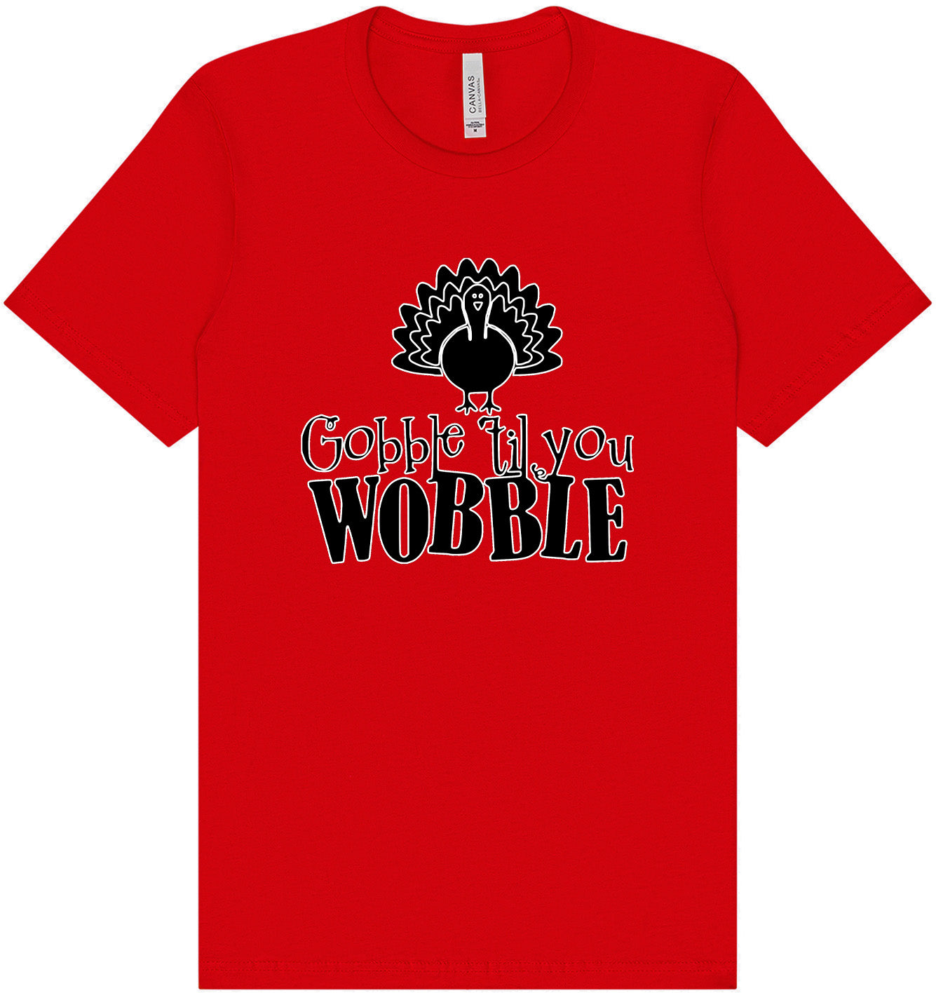 Gobble Til Ya Wobble Adult Bella Canvas Shirt