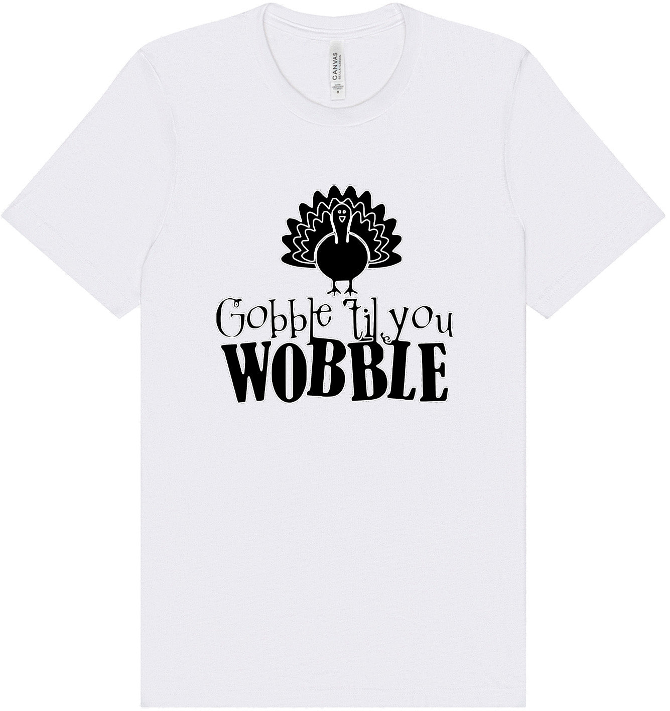 Gobble Til Ya Wobble Adult Bella Canvas Shirt