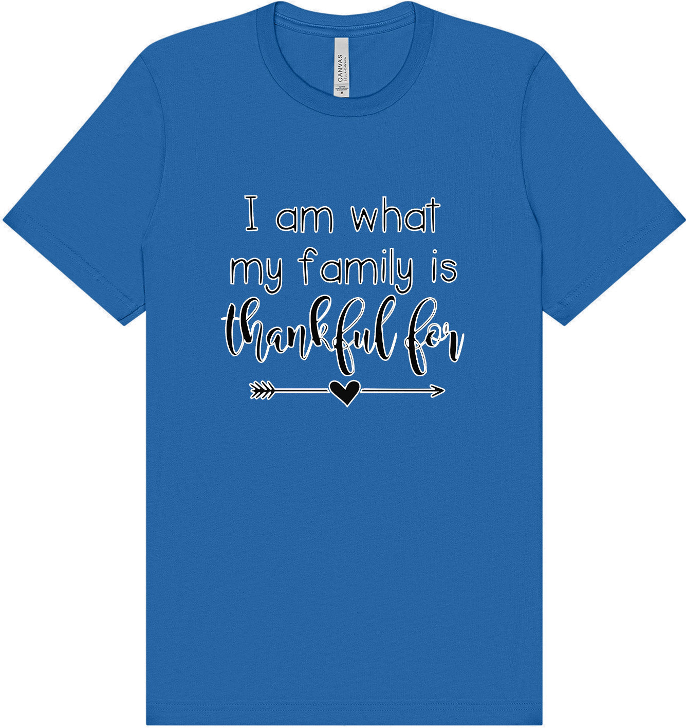 I Am What My Family Is Thankful For Adult Bella Canvas Shirt