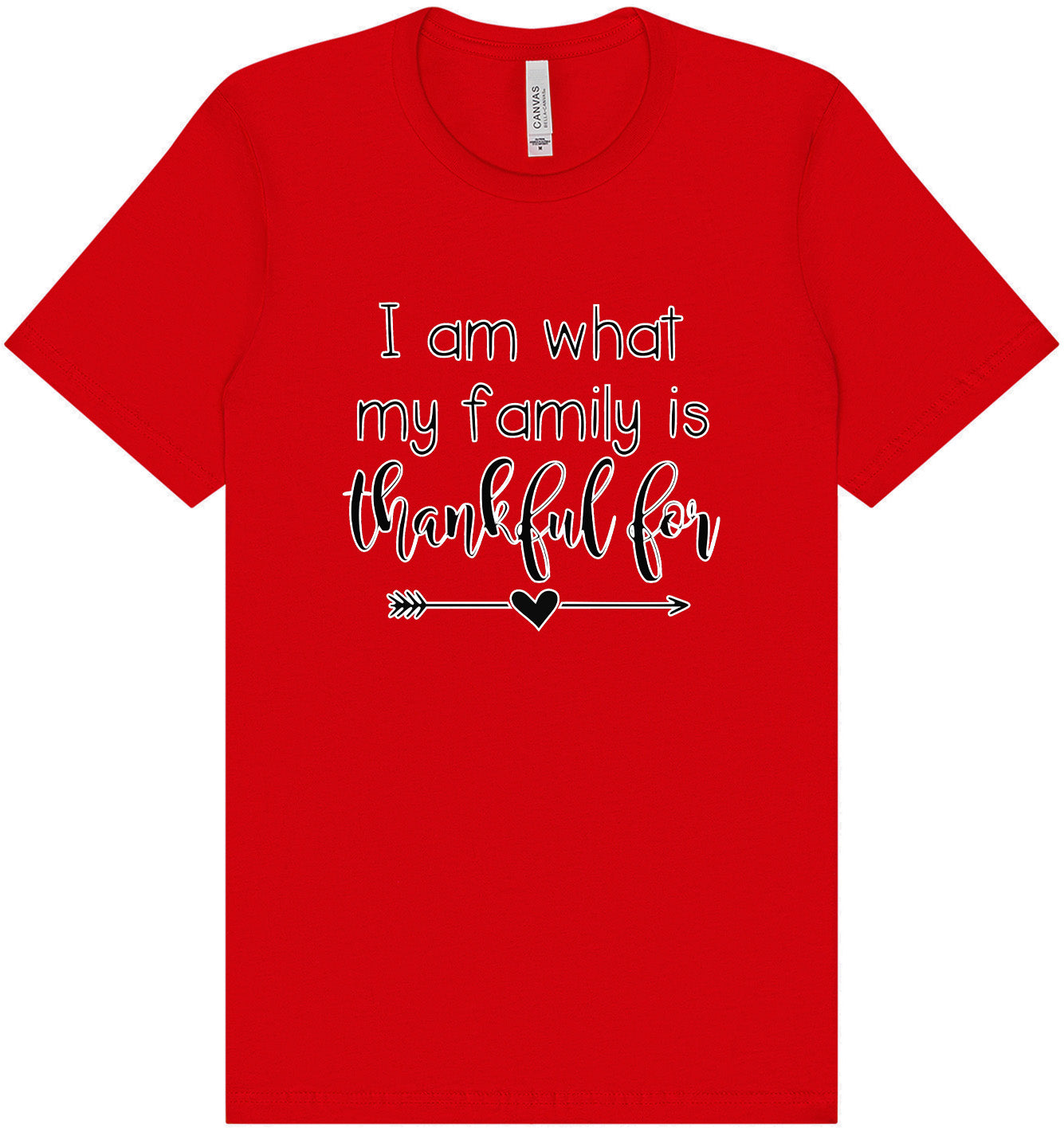 I Am What My Family Is Thankful For Adult Bella Canvas Shirt