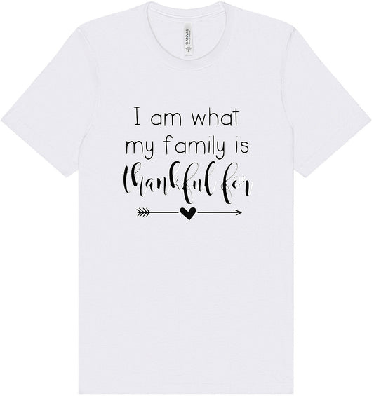 I Am What My Family Is Thankful For Adult Bella Canvas Shirt