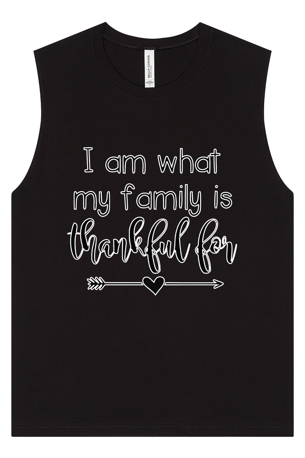 I Am What My Family Is Thankful For Muscle Tank