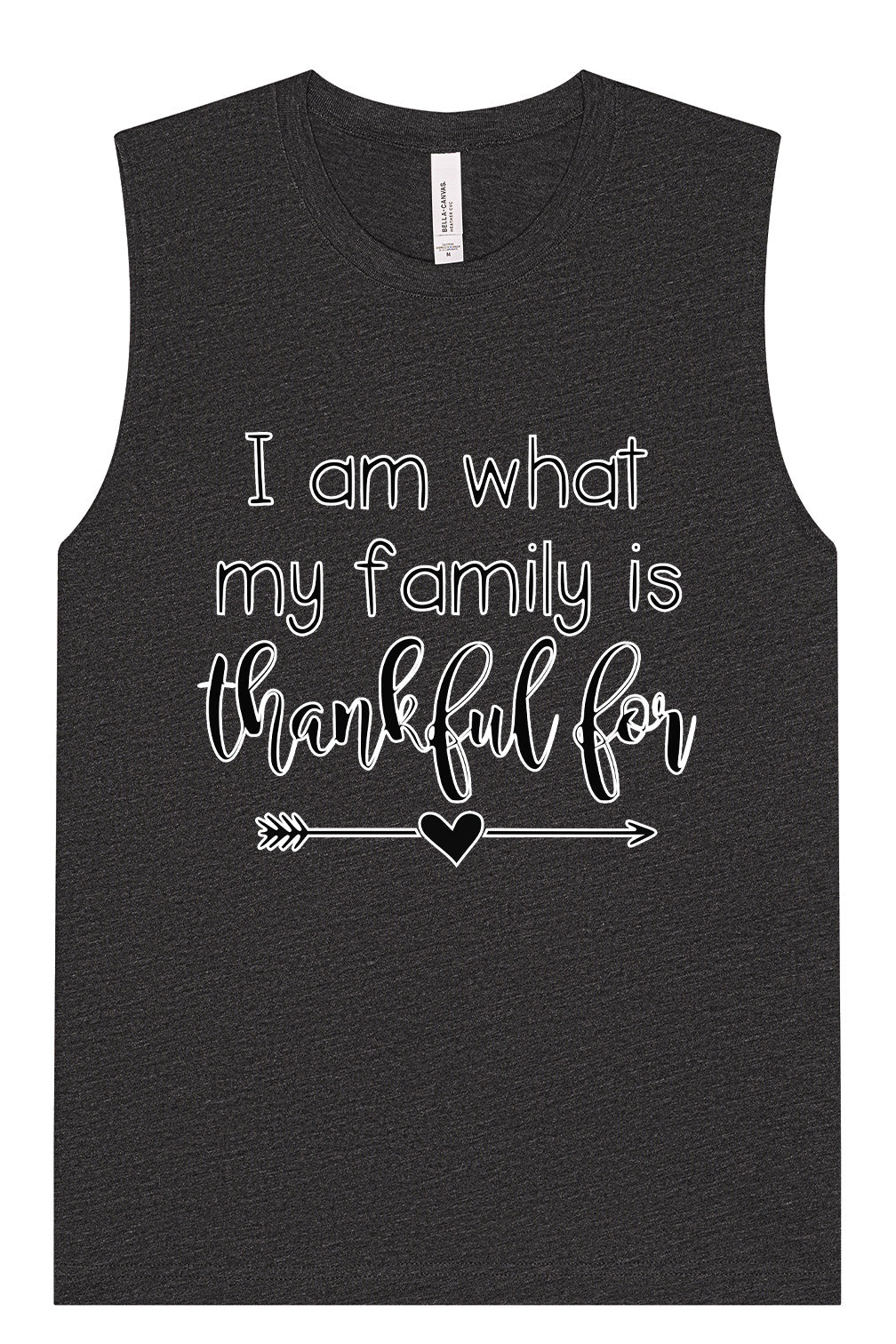I Am What My Family Is Thankful For Muscle Tank