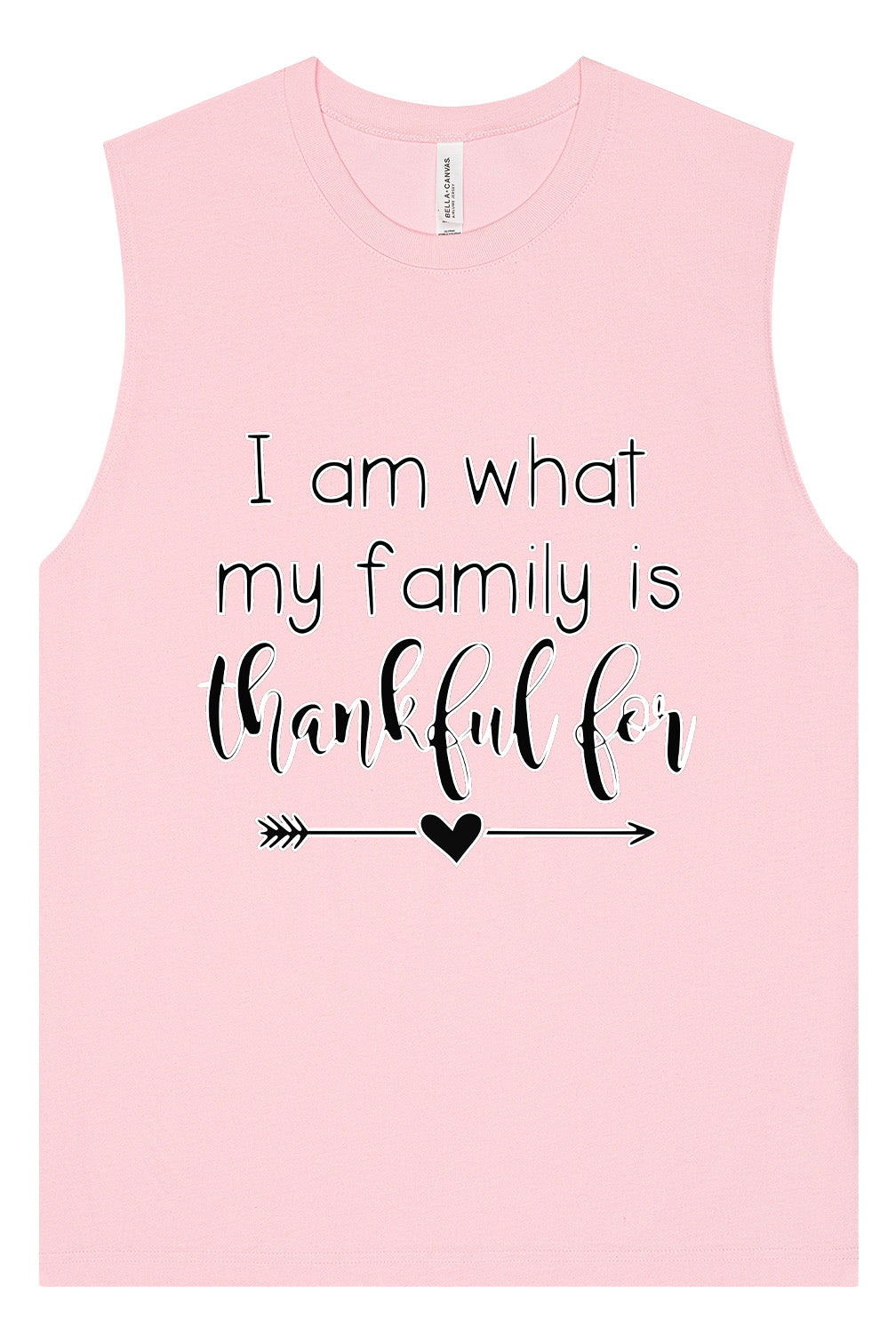 I Am What My Family Is Thankful For Muscle Tank