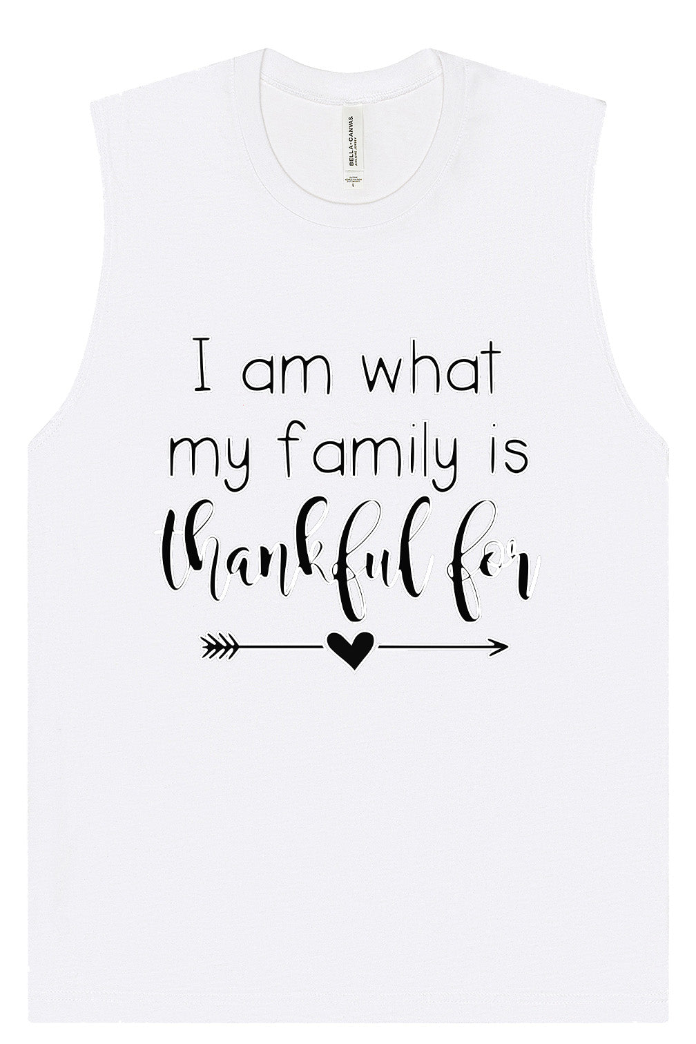 I Am What My Family Is Thankful For Muscle Tank