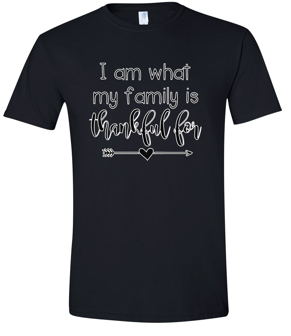 I Am What My Family Is Thankful For Adult Gildan Soft Shirt