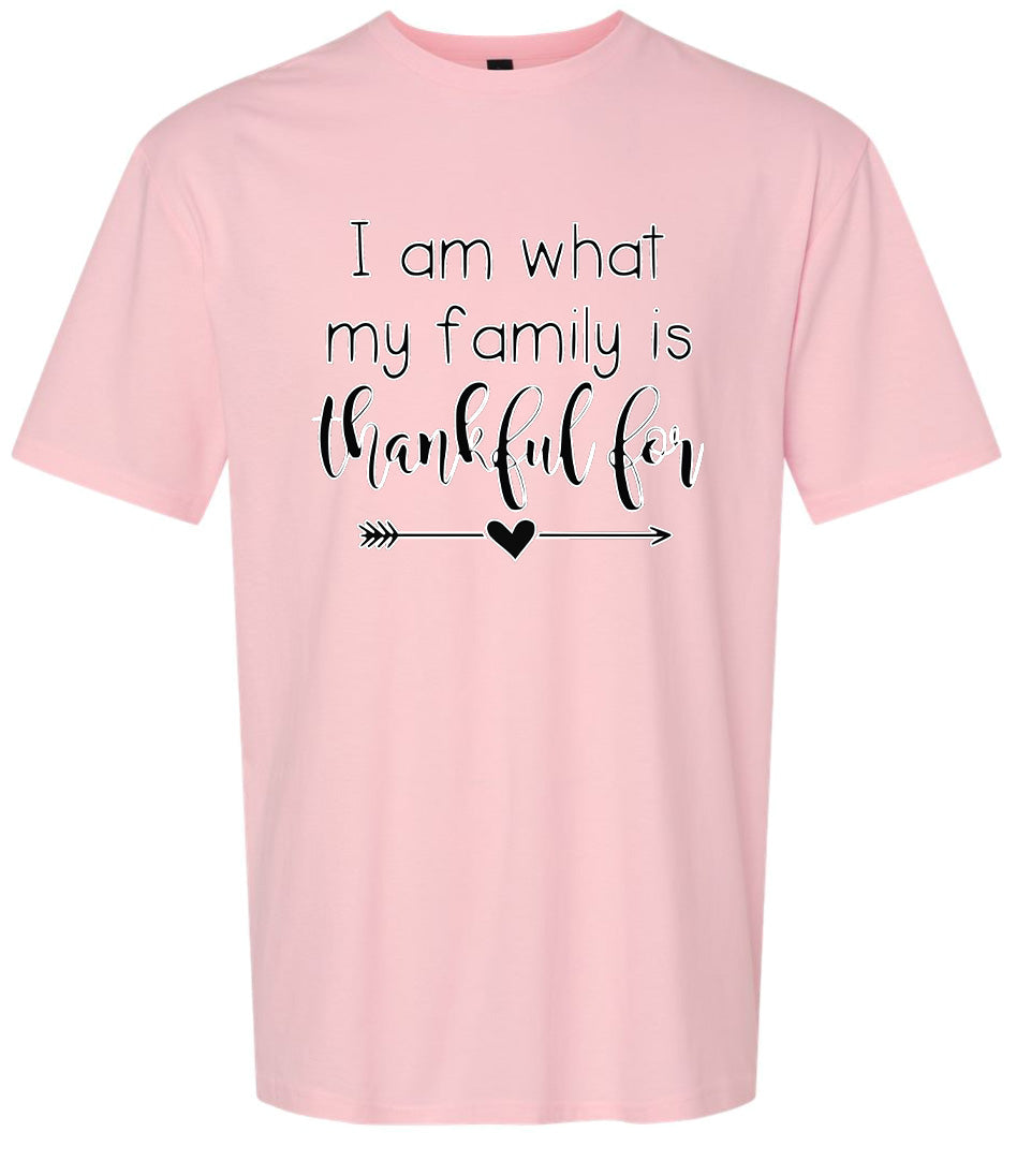 I Am What My Family Is Thankful For Adult Gildan Soft Shirt