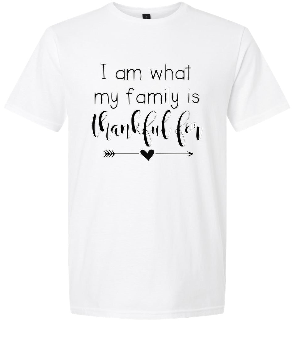 I Am What My Family Is Thankful For Adult Gildan Soft Shirt