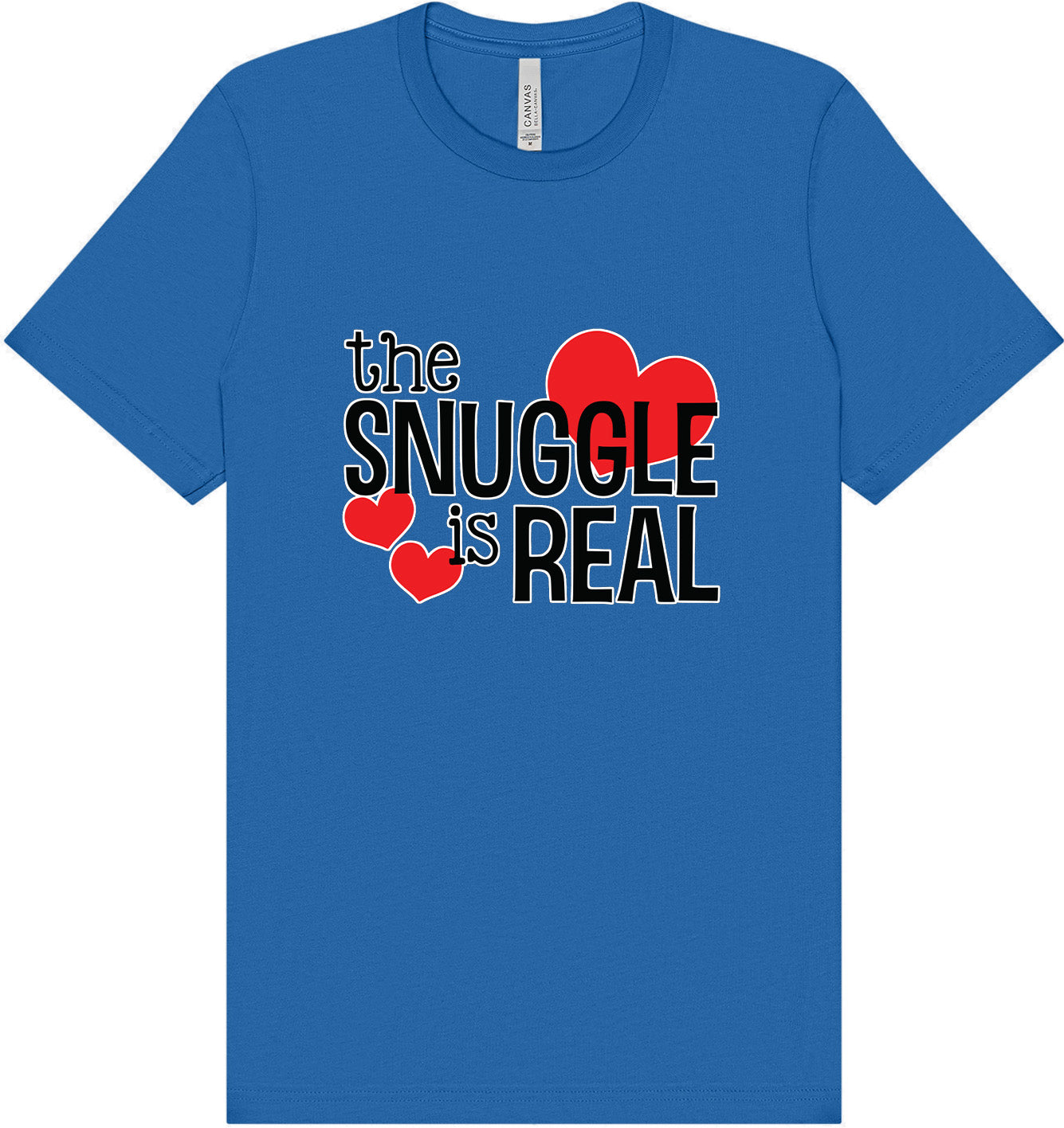 The Snuggle Is Real Adult Bella Canvas Shirt