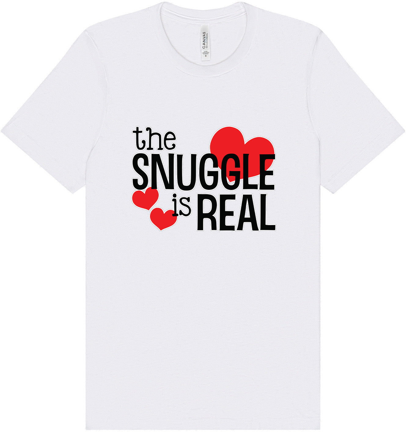 The Snuggle Is Real Adult Bella Canvas Shirt