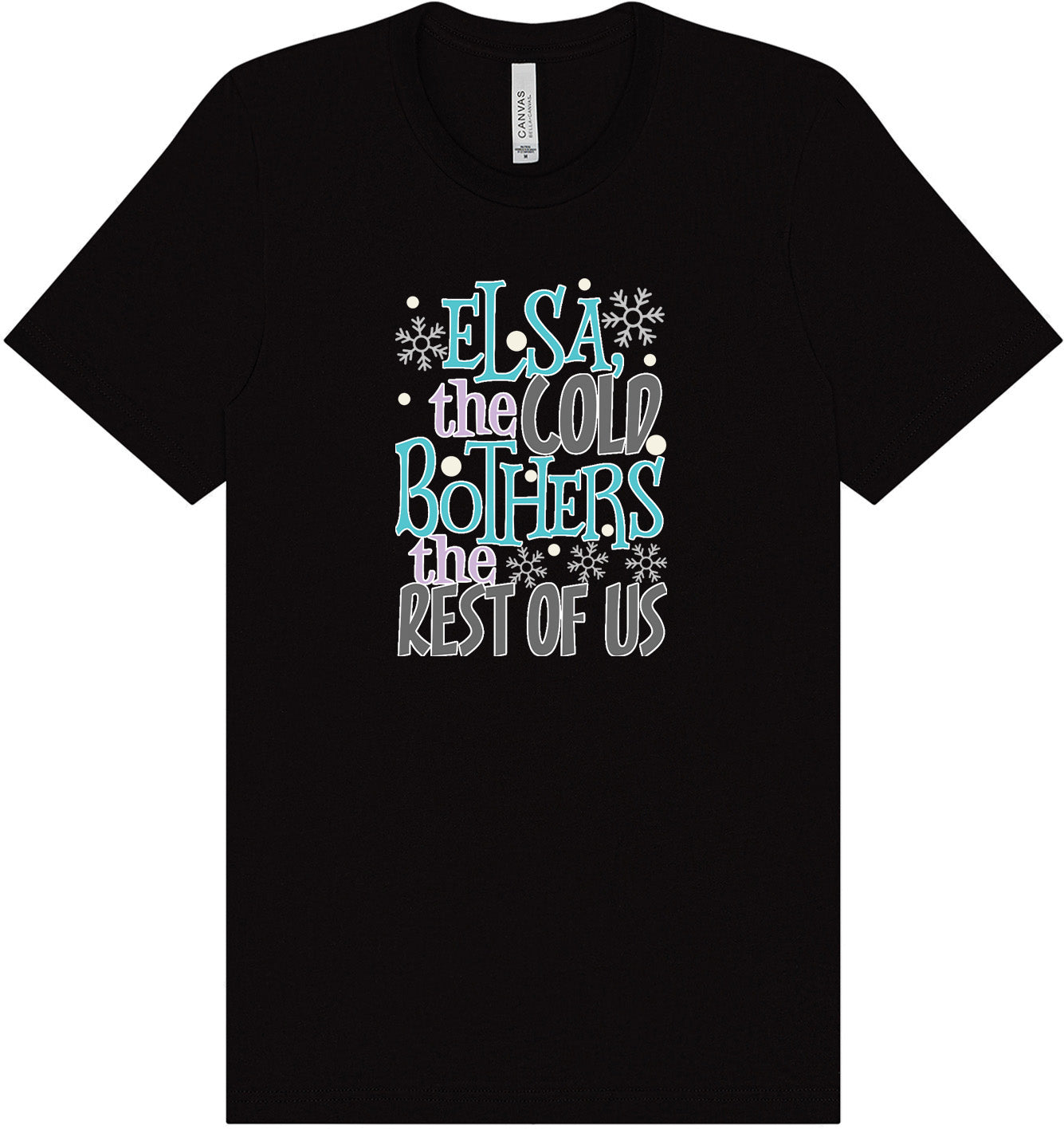 Elsa, The Cold Bothers The Rest Of Us Adult Bella Canvas Shirt