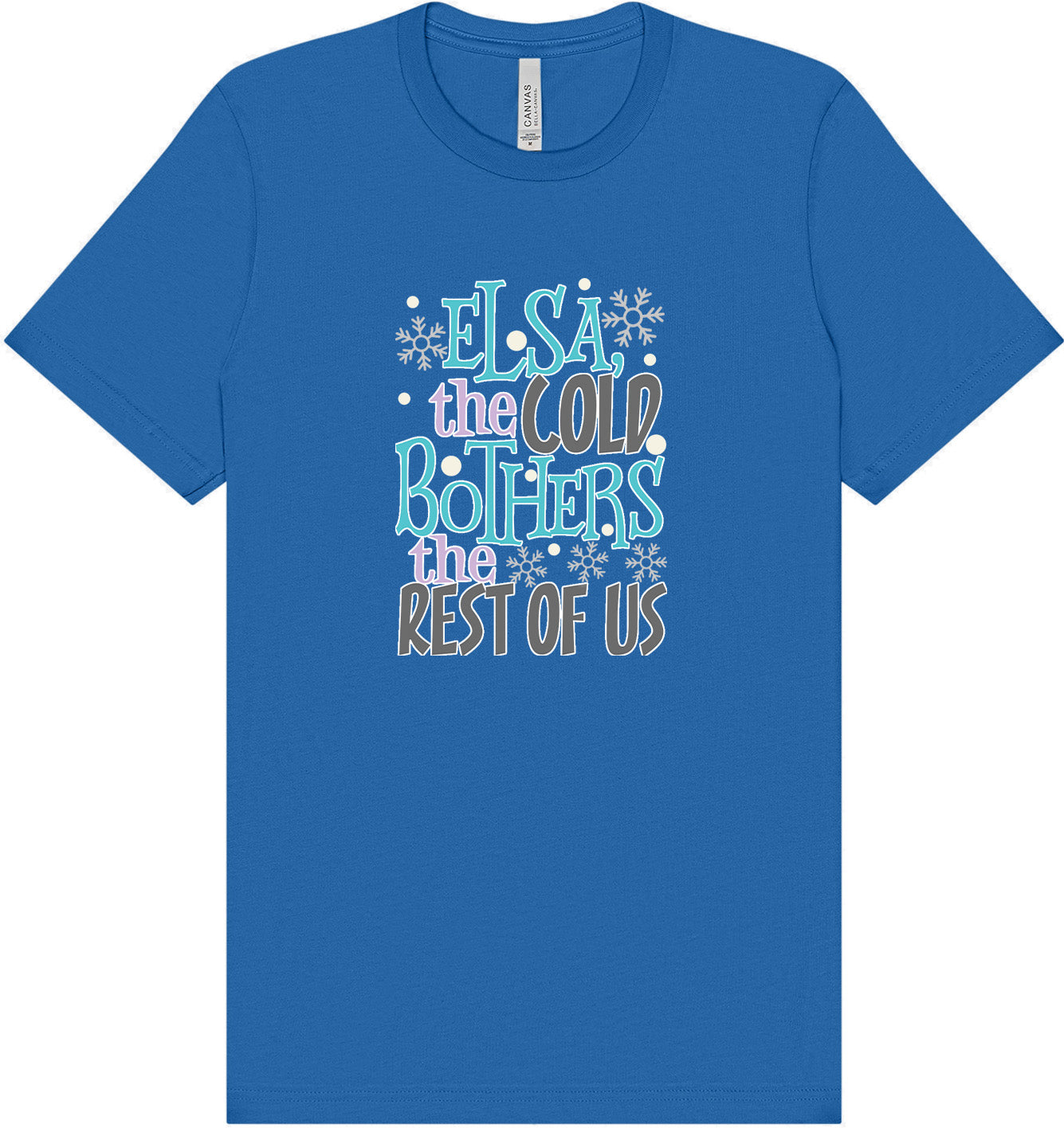 Elsa, The Cold Bothers The Rest Of Us Adult Bella Canvas Shirt