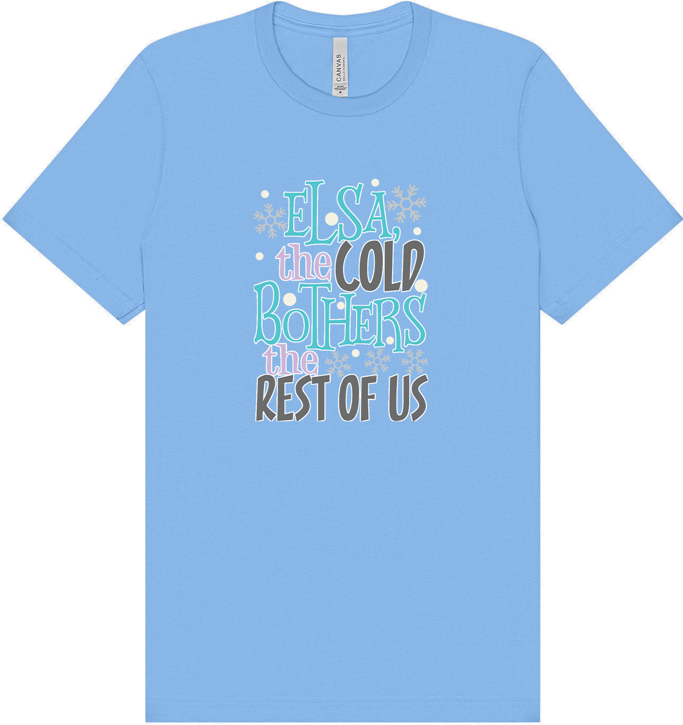 Elsa, The Cold Bothers The Rest Of Us Adult Bella Canvas Shirt