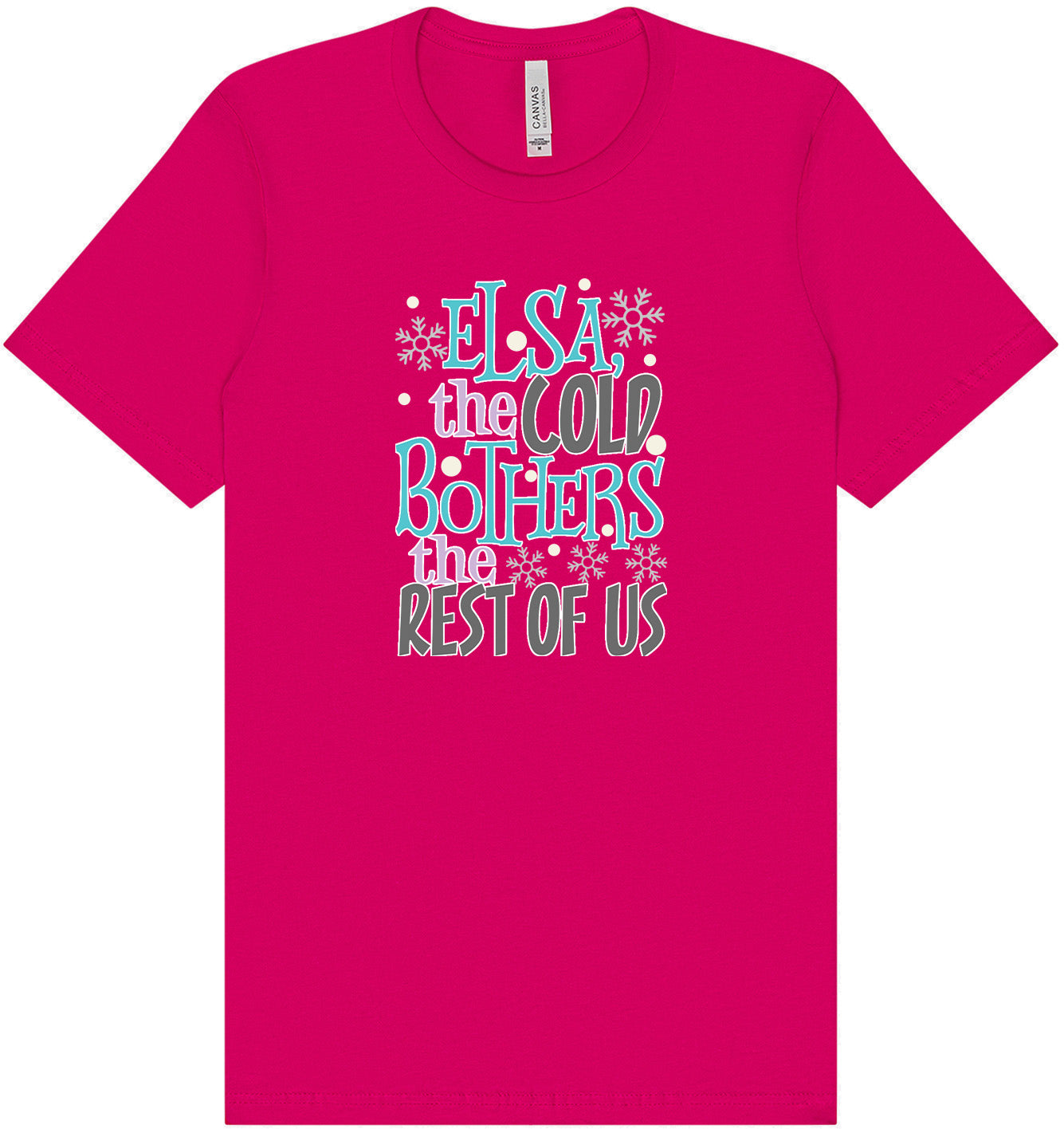 Elsa, The Cold Bothers The Rest Of Us Adult Bella Canvas Shirt