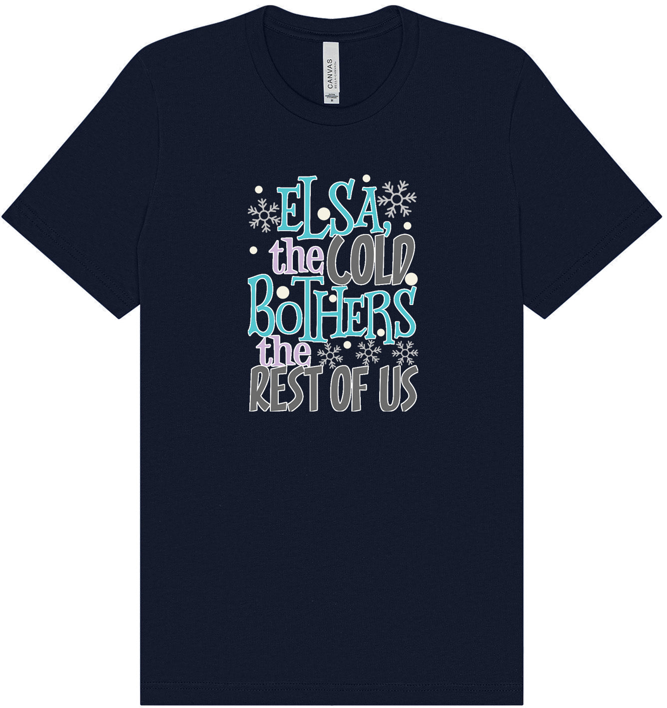Elsa, The Cold Bothers The Rest Of Us Adult Bella Canvas Shirt