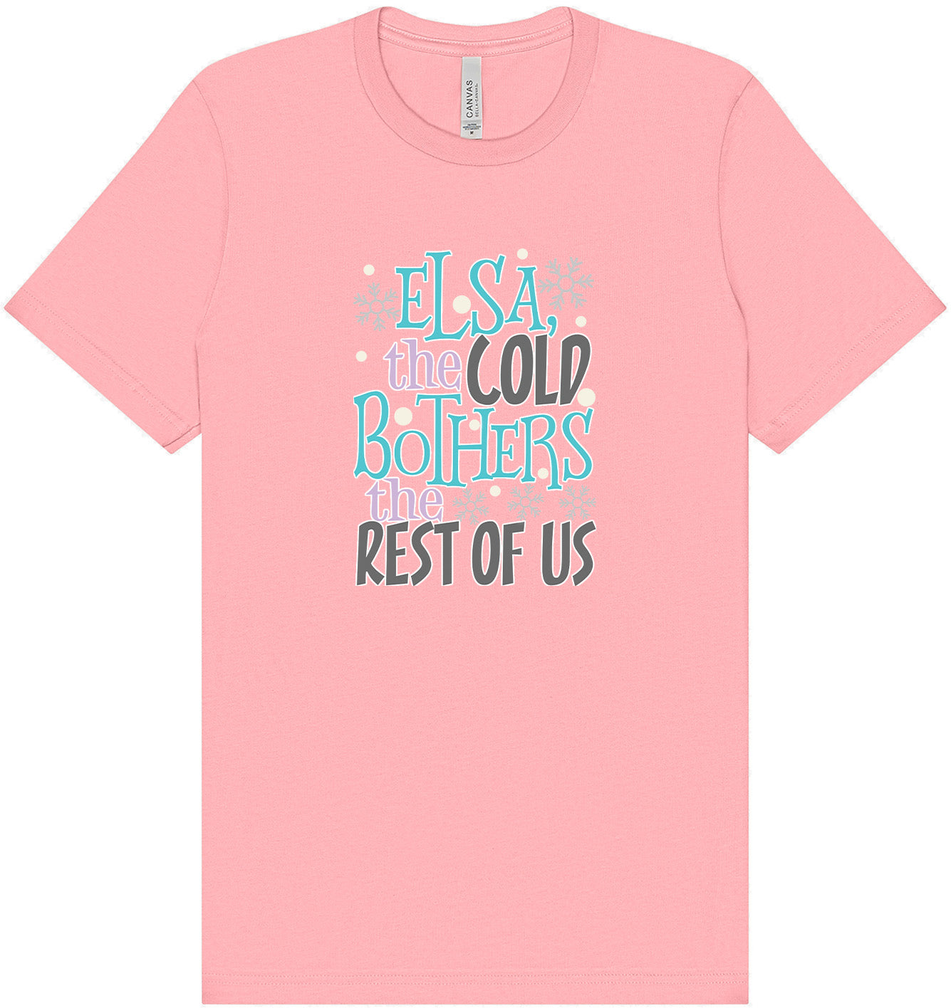 Elsa, The Cold Bothers The Rest Of Us Adult Bella Canvas Shirt