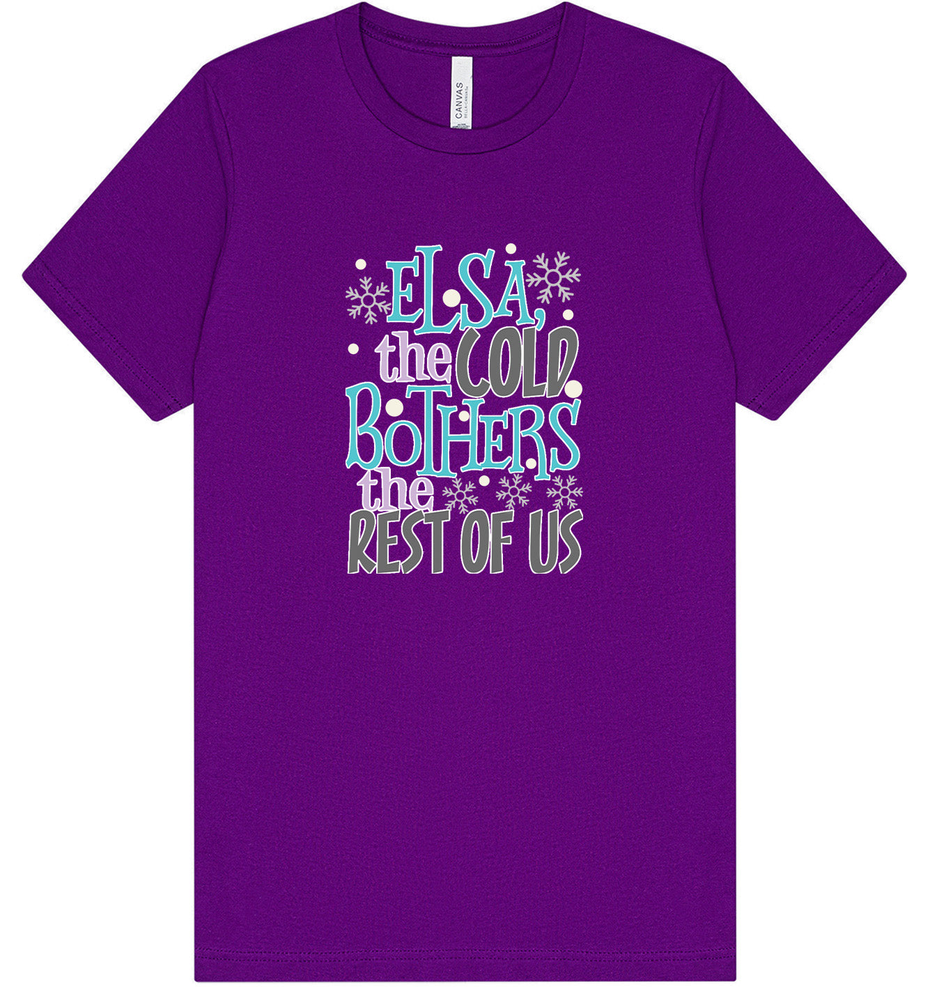 Elsa, The Cold Bothers The Rest Of Us Adult Bella Canvas Shirt