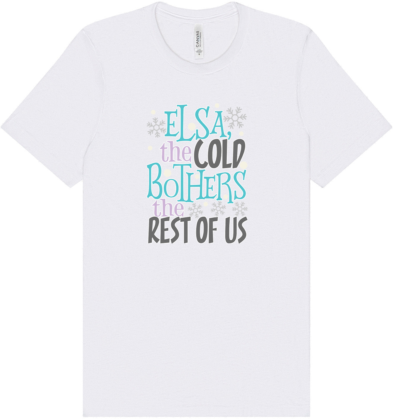 Elsa, The Cold Bothers The Rest Of Us Adult Bella Canvas Shirt