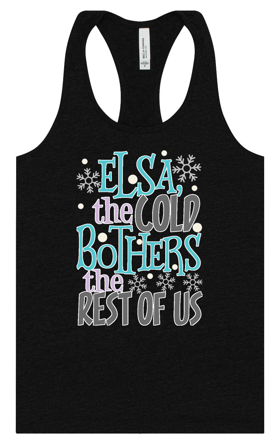 Elsa, The Cold Bothers The Rest Of Us Women's Racerback Tank