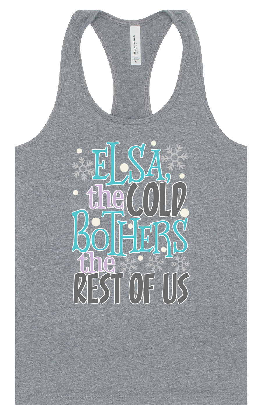 Elsa, The Cold Bothers The Rest Of Us Women's Racerback Tank