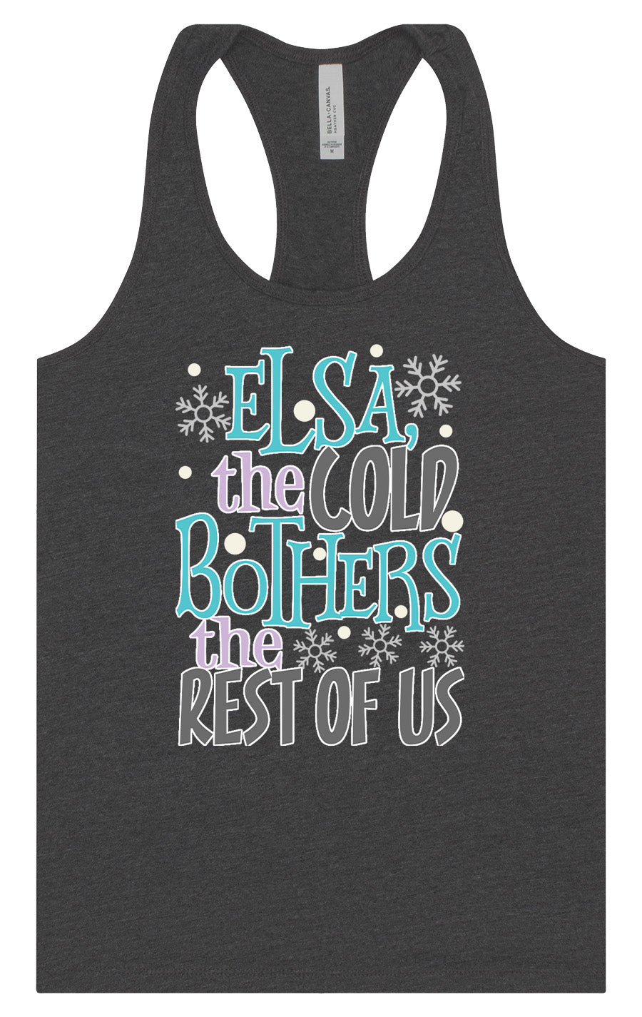 Elsa, The Cold Bothers The Rest Of Us Women's Racerback Tank