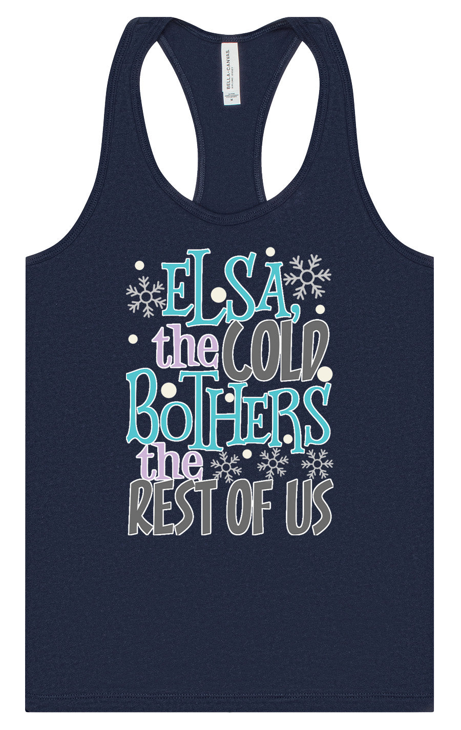 Elsa, The Cold Bothers The Rest Of Us Women's Racerback Tank