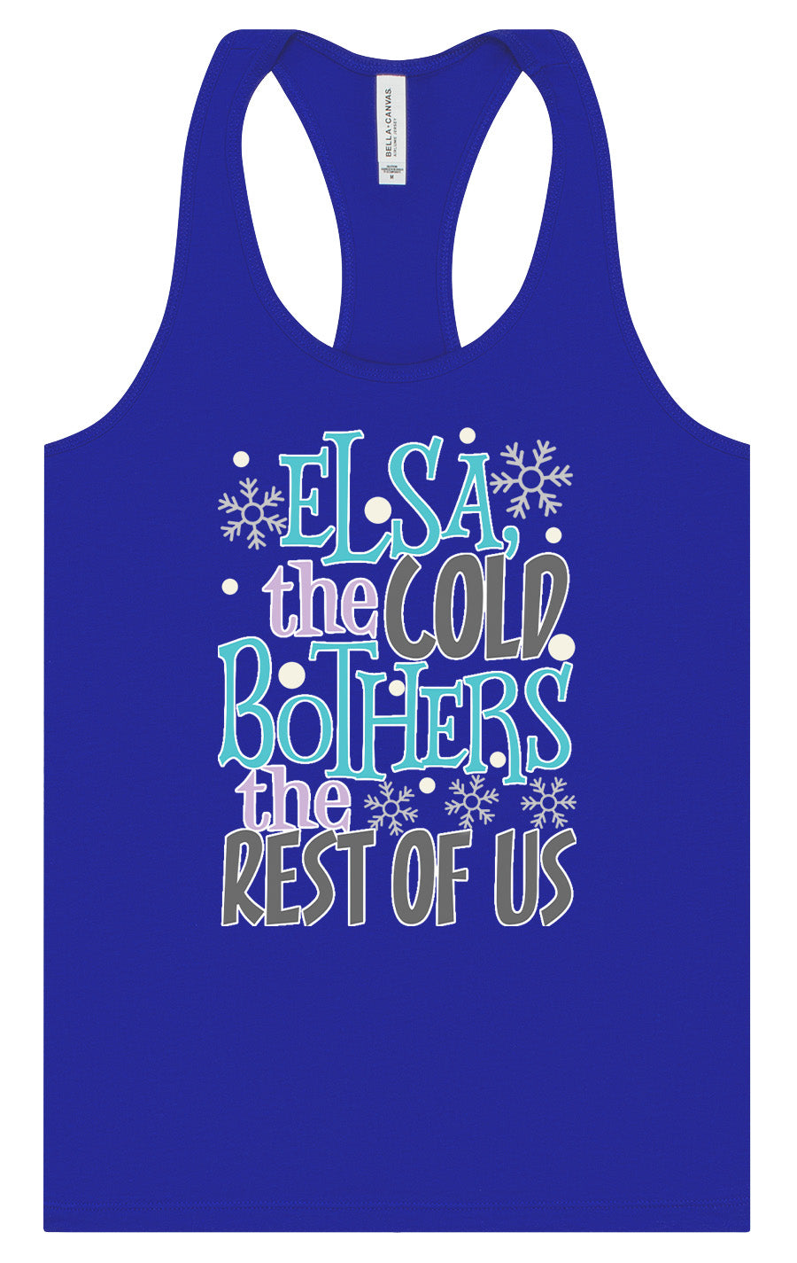 Elsa, The Cold Bothers The Rest Of Us Women's Racerback Tank