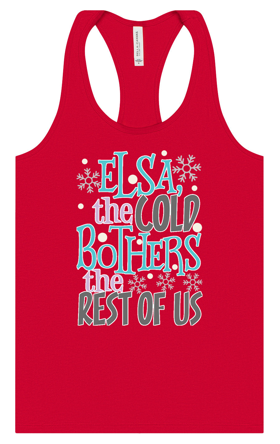 Elsa, The Cold Bothers The Rest Of Us Women's Racerback Tank