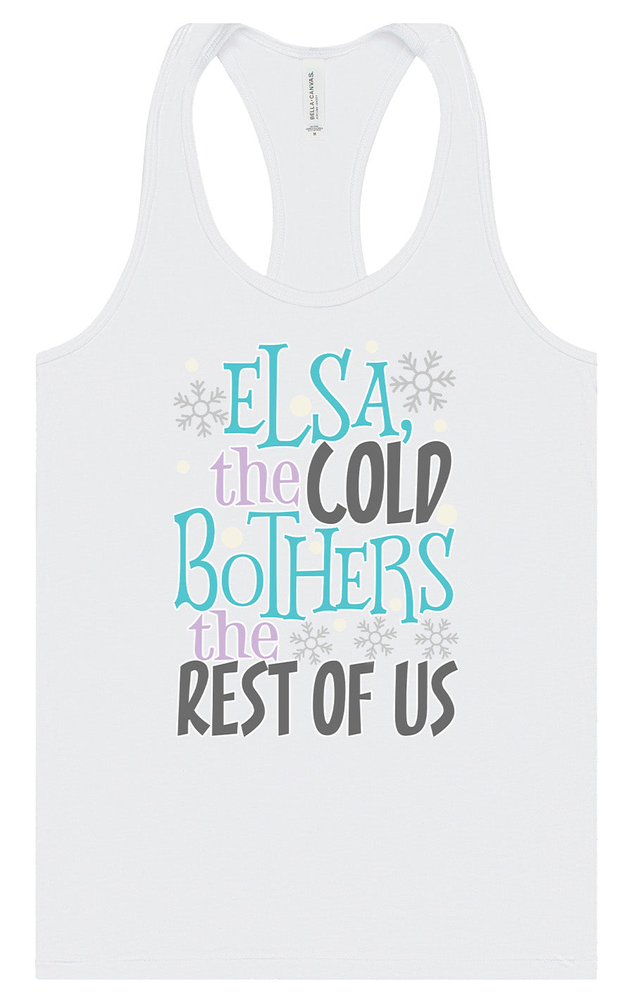 Elsa, The Cold Bothers The Rest Of Us Women's Racerback Tank