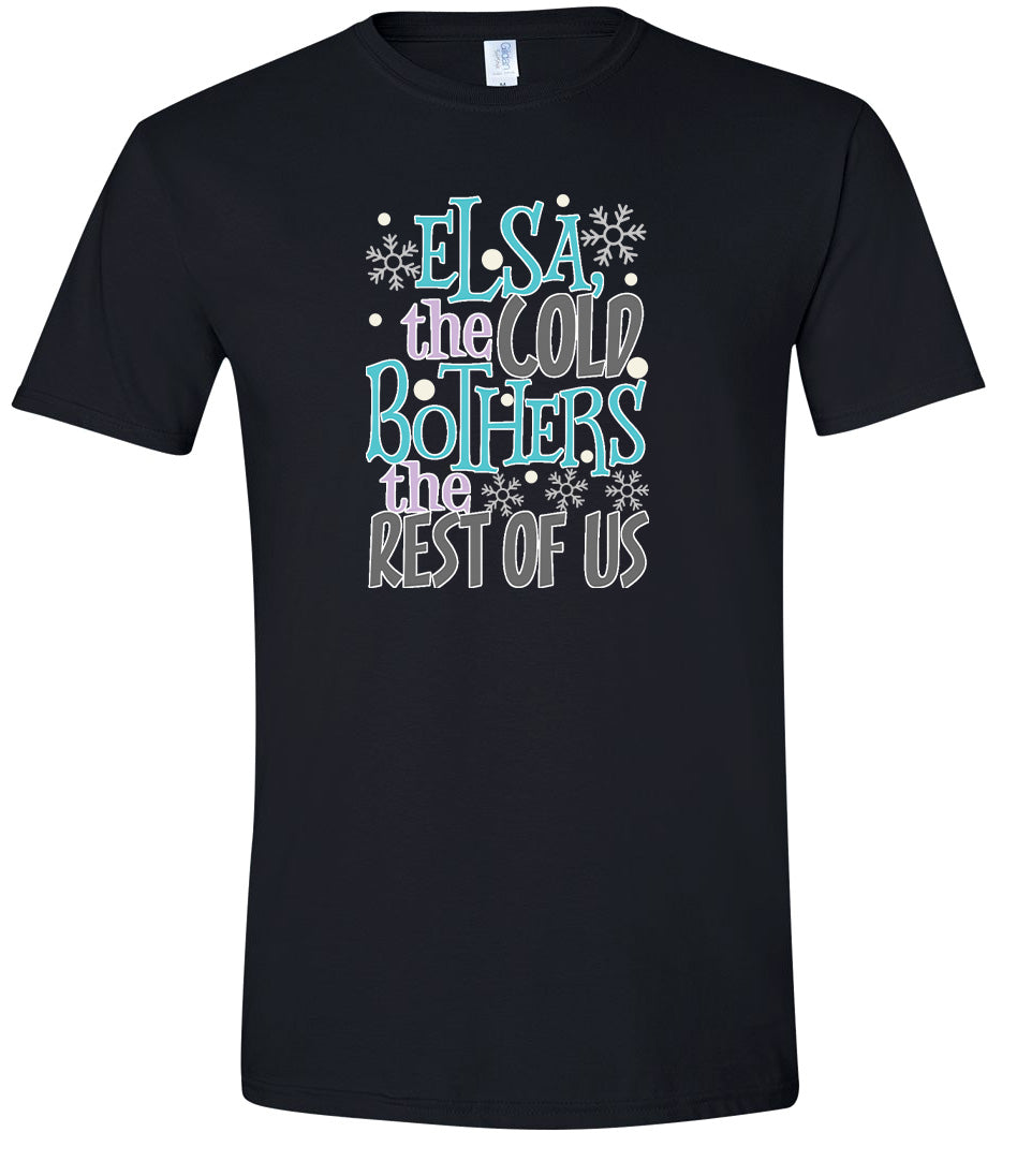 Elsa, The Cold Bothers The Rest Of Us Adult Gildan Soft Shirt