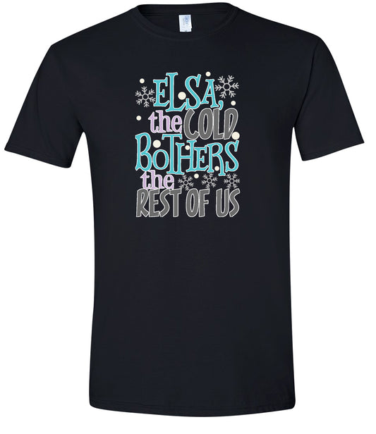Elsa, The Cold Bothers The Rest Of Us Adult Gildan Soft Shirt