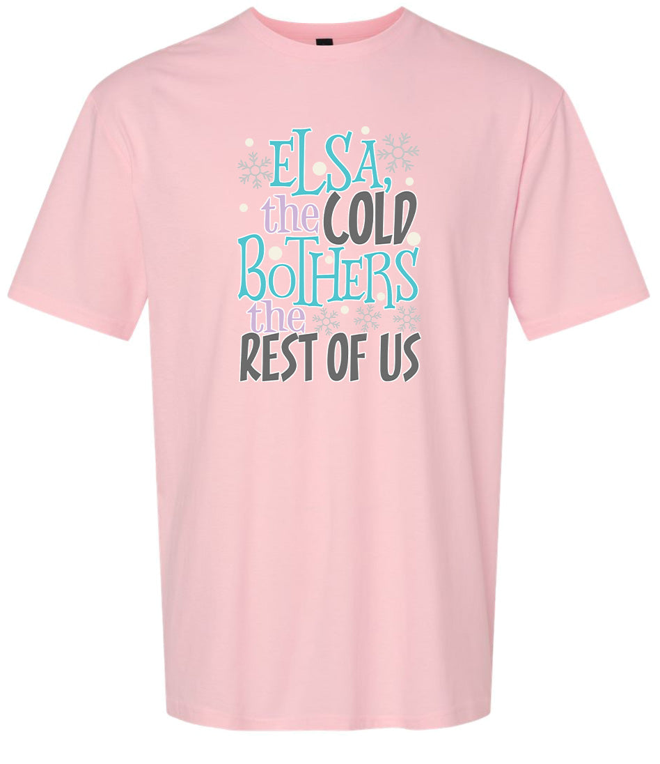 Elsa, The Cold Bothers The Rest Of Us Adult Gildan Soft Shirt