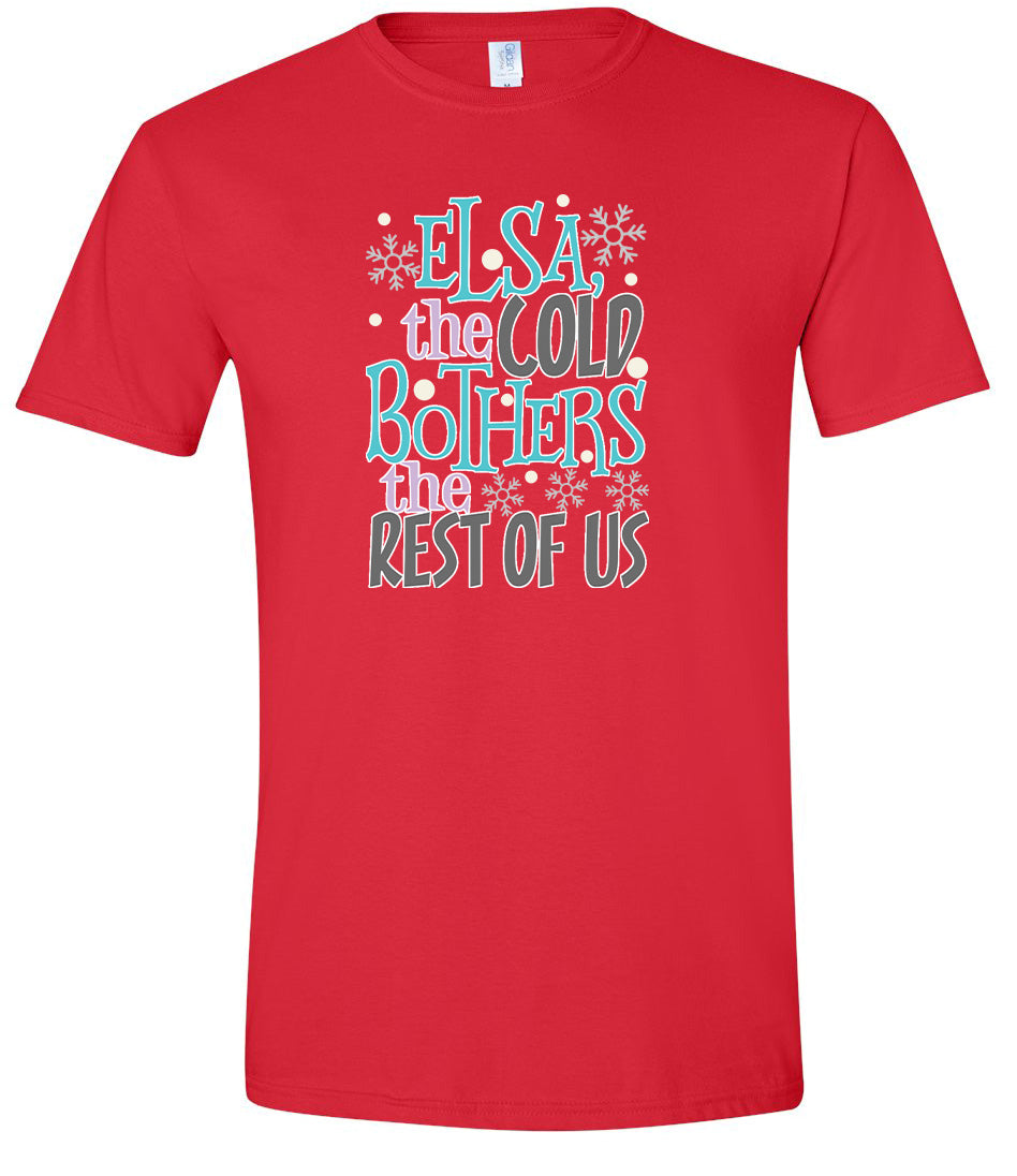 Elsa, The Cold Bothers The Rest Of Us Adult Gildan Soft Shirt