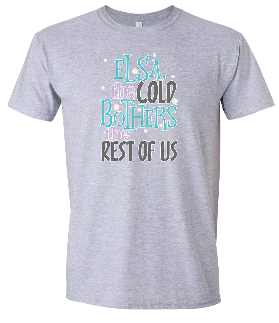 Elsa, The Cold Bothers The Rest Of Us Adult Gildan Soft Shirt