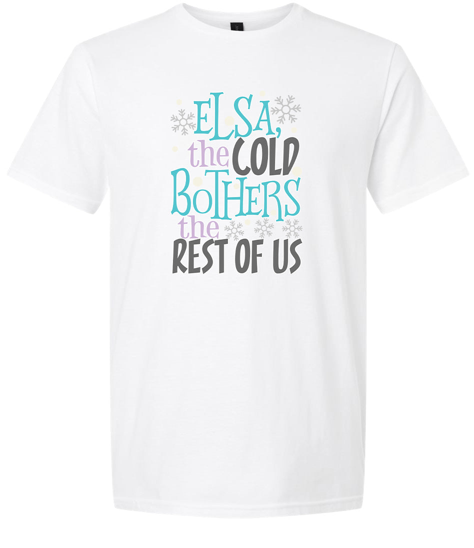Elsa, The Cold Bothers The Rest Of Us Adult Gildan Soft Shirt