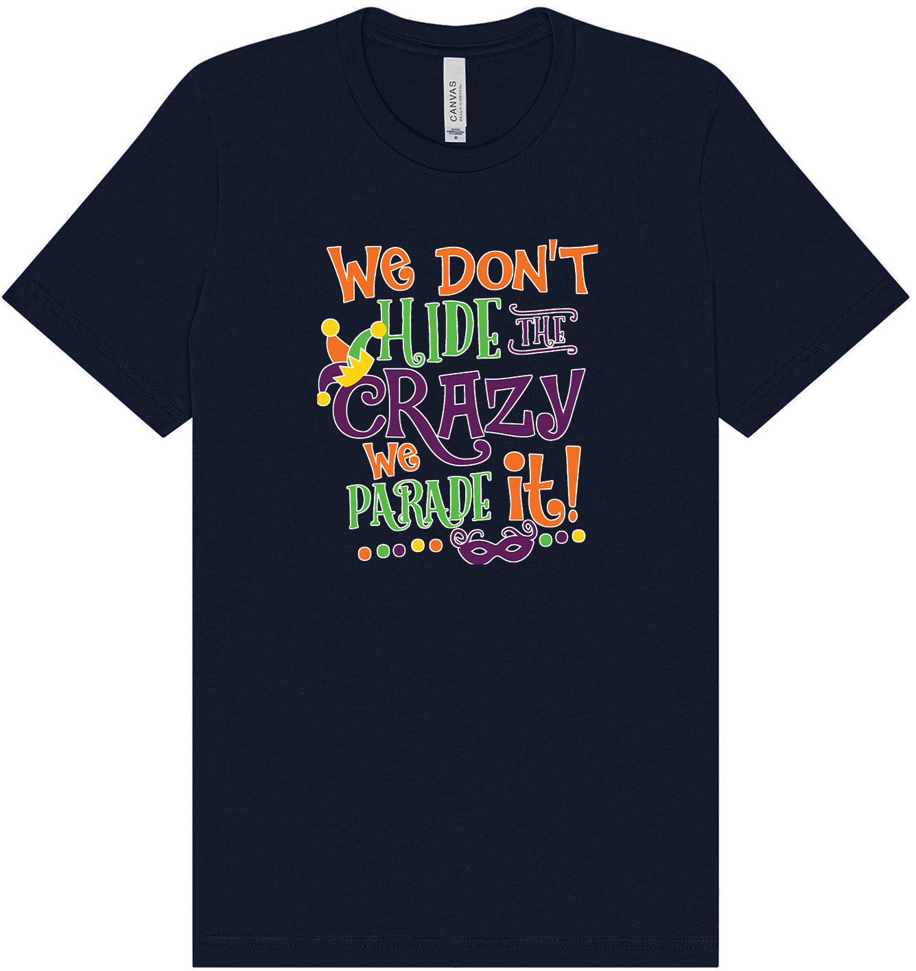 We Don't Hide The Crazy, We Parade It! Adult Bella Canvas Shirt